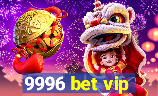 9996 bet vip